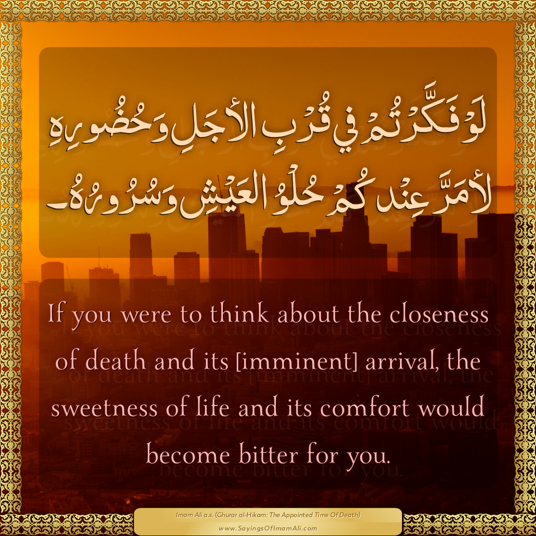 If you were to think about the closeness of death and its [imminent]...